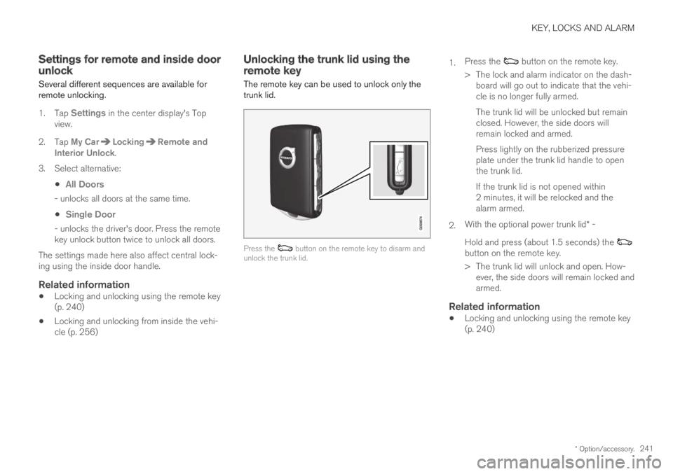 VOLVO S90 TWIN ENGINE 2019  Owners Manual KEY, LOCKS AND ALARM
* Option/accessory.241
Settings for remote and inside doorunlock
Several different sequences are available forremote unlocking.
1.Tap Settings in the center display's Topview.