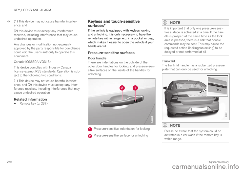 VOLVO S90 TWIN ENGINE 2019 Owners Manual ||
KEY, LOCKS AND ALARM
* Option/accessory.252
(1) This device may not cause harmful interfer-ence, and
(2) this device must accept any interferencereceived, including interference that may causeundes VOLVO S90 TWIN ENGINE 2019 Owners Manual ||
KEY, LOCKS AND ALARM
* Option/accessory.252
(1) This device may not cause harmful interfer-ence, and
(2) this device must accept any interferencereceived, including interference that may causeundes