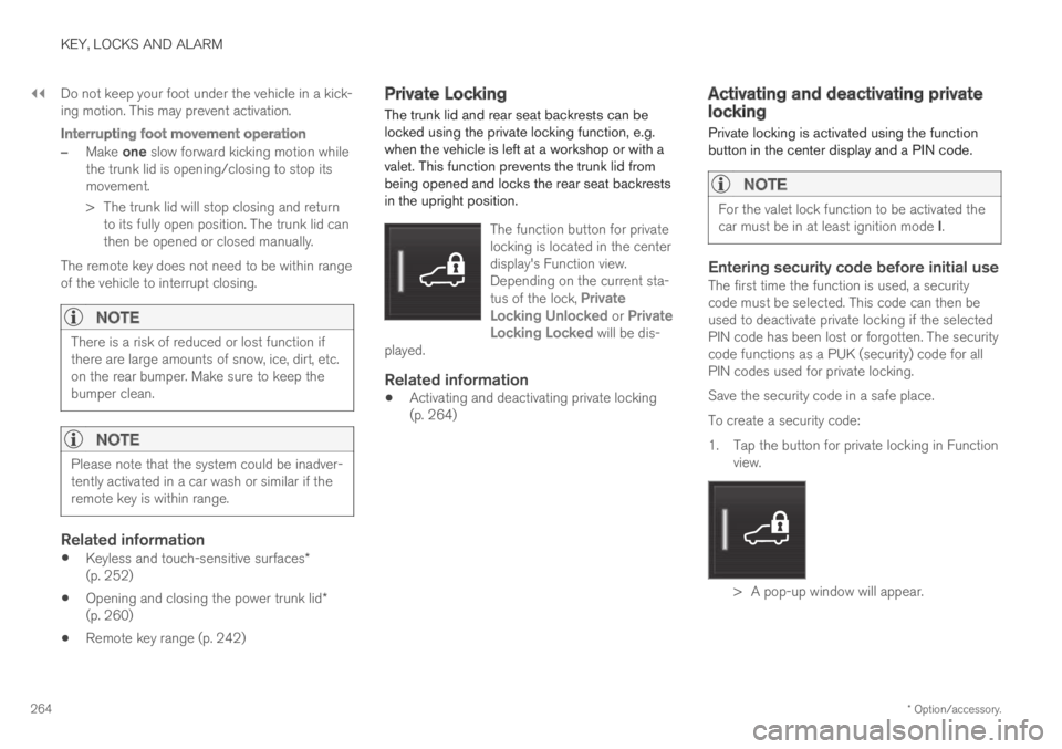 VOLVO S90 TWIN ENGINE 2019 Owners Manual ||
KEY, LOCKS AND ALARM
* Option/accessory.264
Do not keep your foot under the vehicle in a kick-ing motion. This may prevent activation.
Interrupting foot movement operation
–Make one slow forward VOLVO S90 TWIN ENGINE 2019 Owners Manual ||
KEY, LOCKS AND ALARM
* Option/accessory.264
Do not keep your foot under the vehicle in a kick-ing motion. This may prevent activation.
Interrupting foot movement operation
–Make one slow forward
