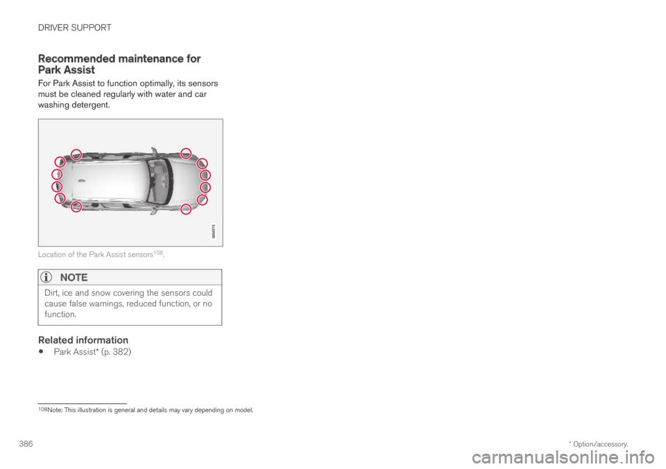VOLVO S90 TWIN ENGINE 2019 Owners Manual DRIVER SUPPORT
* Option/accessory.386
Recommended maintenance forPark Assist
For Park Assist to function optimally, its sensorsmust be cleaned regularly with water and carwashing detergent.
Location o VOLVO S90 TWIN ENGINE 2019 Owners Manual DRIVER SUPPORT
* Option/accessory.386
Recommended maintenance forPark Assist
For Park Assist to function optimally, its sensorsmust be cleaned regularly with water and carwashing detergent.
Location o