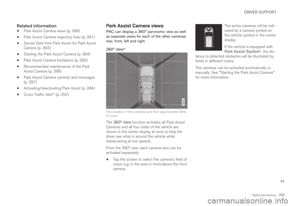 VOLVO S90 TWIN ENGINE 2019 Owners Manual DRIVER SUPPORT
}}
* Option/accessory.389
Related information
Park Assist Camera views (p. 389)
Park Assist Camera trajectory lines (p. 391)
Sensor field from Park Assist for Park AssistCamera (p. 393 VOLVO S90 TWIN ENGINE 2019 Owners Manual DRIVER SUPPORT
}}
* Option/accessory.389
Related information
Park Assist Camera views (p. 389)
Park Assist Camera trajectory lines (p. 391)
Sensor field from Park Assist for Park AssistCamera (p. 393