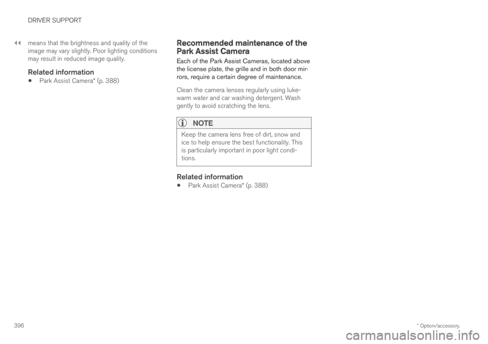 VOLVO S90 TWIN ENGINE 2019 Owners Manual ||
DRIVER SUPPORT
* Option/accessory.396
means that the brightness and quality of theimage may vary slightly. Poor lighting conditionsmay result in reduced image quality.
Related information
Park Ass VOLVO S90 TWIN ENGINE 2019 Owners Manual ||
DRIVER SUPPORT
* Option/accessory.396
means that the brightness and quality of theimage may vary slightly. Poor lighting conditionsmay result in reduced image quality.
Related information
Park Ass