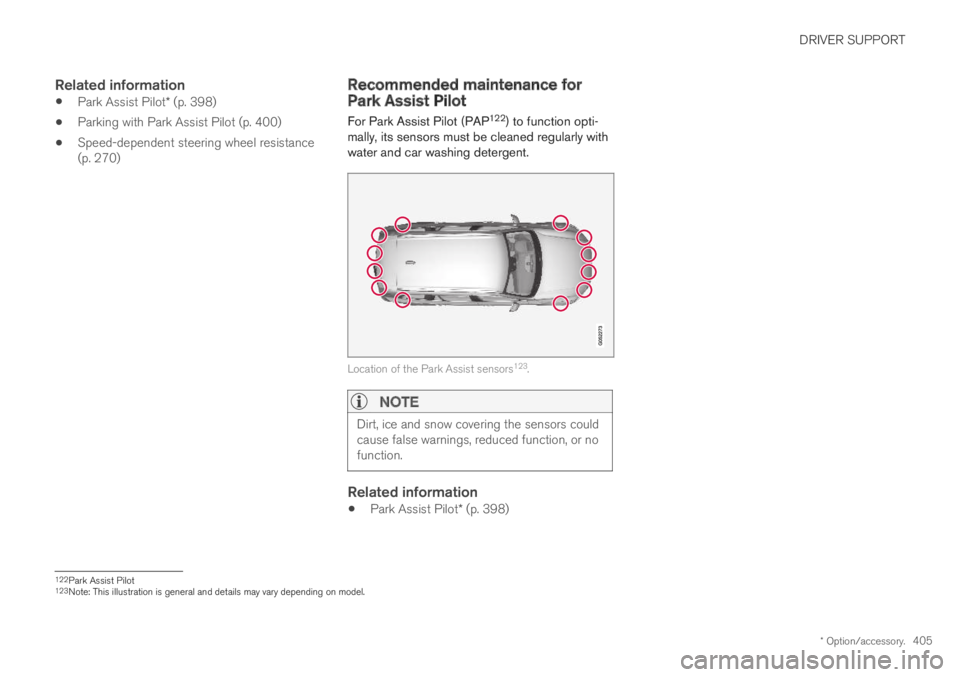 VOLVO S90 TWIN ENGINE 2019 Owners Manual DRIVER SUPPORT
* Option/accessory.405
Related information
Park Assist Pilot* (p. 398)
Parking with Park Assist Pilot (p. 400)
Speed-dependent steering wheel resistance(p. 270)
Recommended maintenance VOLVO S90 TWIN ENGINE 2019 Owners Manual DRIVER SUPPORT
* Option/accessory.405
Related information
Park Assist Pilot* (p. 398)
Parking with Park Assist Pilot (p. 400)
Speed-dependent steering wheel resistance(p. 270)
Recommended maintenance