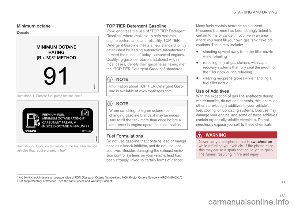 VOLVO S90 TWIN ENGINE 2019  Owners Manual STARTING AND DRIVING
}}
463

Minimum octane
Decals
Illustration 1: Sample fuel pump octane label5.
Illustration 2: Decal on the inside of the fuel filler flap onvehicles that require premium fuel6.
 T