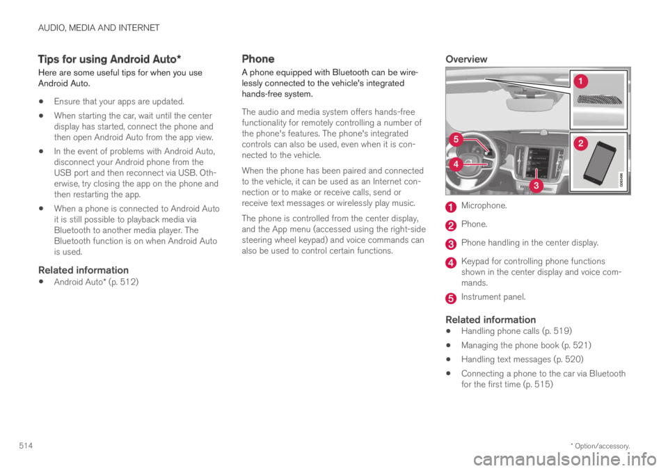 VOLVO S90 TWIN ENGINE 2019 User Guide AUDIO, MEDIA AND INTERNET
* Option/accessory.514
Tips for using Android Auto*
Here are some useful tips for when you useAndroid Auto.
Ensure that your apps are updated.
When starting the car, wait unt VOLVO S90 TWIN ENGINE 2019 User Guide AUDIO, MEDIA AND INTERNET
* Option/accessory.514
Tips for using Android Auto*
Here are some useful tips for when you useAndroid Auto.
Ensure that your apps are updated.
When starting the car, wait unt