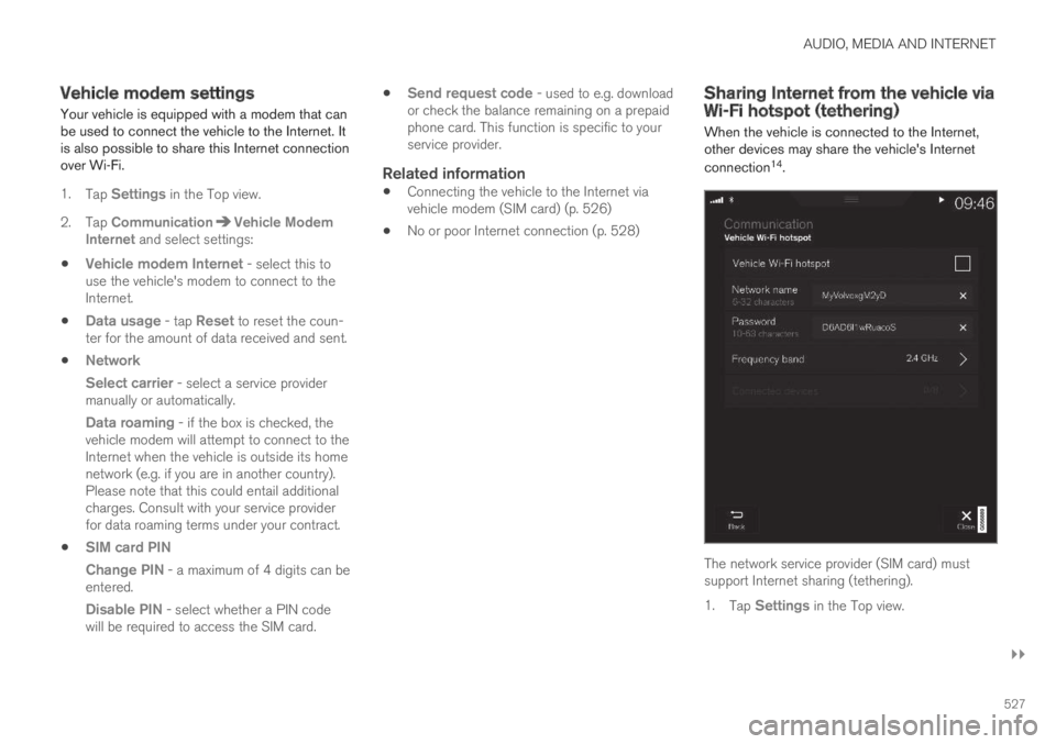 VOLVO S90 TWIN ENGINE 2019 Owners Manual AUDIO, MEDIA AND INTERNET
}}
527
Vehicle modem settings
Your vehicle is equipped with a modem that canbe used to connect the vehicle to the Internet. Itis also possible to share this Internet connecti VOLVO S90 TWIN ENGINE 2019 Owners Manual AUDIO, MEDIA AND INTERNET
}}
527
Vehicle modem settings
Your vehicle is equipped with a modem that canbe used to connect the vehicle to the Internet. Itis also possible to share this Internet connecti