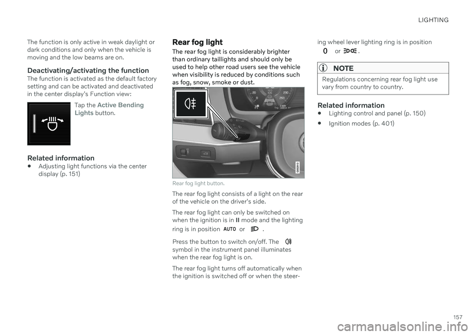 VOLVO S90 TWIN ENGINE 2020 Owners Manual LIGHTING
157
The function is only active in weak daylight or dark conditions and only when the vehicle ismoving and the low beams are on.
Deactivating/activating the functionThe function is activated VOLVO S90 TWIN ENGINE 2020 Owners Manual LIGHTING
157
The function is only active in weak daylight or dark conditions and only when the vehicle ismoving and the low beams are on.
Deactivating/activating the functionThe function is activated