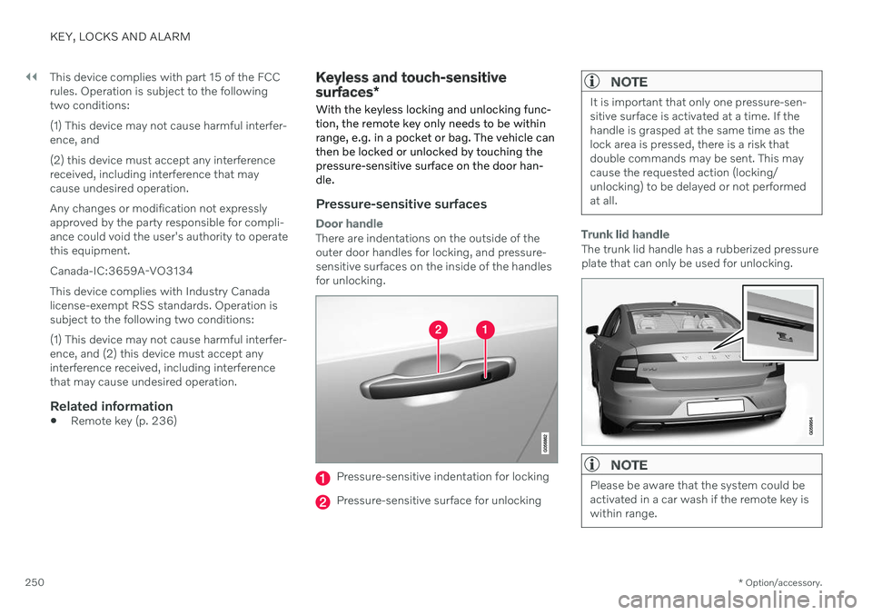 VOLVO S90 TWIN ENGINE 2020 Owners Manual ||
KEY, LOCKS AND ALARM
* Option/accessory.
250 This device complies with part 15 of the FCC rules. Operation is subject to the followingtwo conditions: (1) This device may not cause harmful interfer- VOLVO S90 TWIN ENGINE 2020 Owners Manual ||
KEY, LOCKS AND ALARM
* Option/accessory.
250 This device complies with part 15 of the FCC rules. Operation is subject to the followingtwo conditions: (1) This device may not cause harmful interfer-