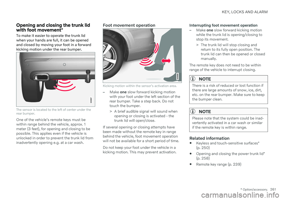 VOLVO S90 TWIN ENGINE 2020 Owners Manual KEY, LOCKS AND ALARM
* Option/accessory.261
Opening and closing the trunk lid with foot movement *
To make it easier to operate the trunk lid when your hands are full, it can be openedand closed by mo VOLVO S90 TWIN ENGINE 2020 Owners Manual KEY, LOCKS AND ALARM
* Option/accessory.261
Opening and closing the trunk lid with foot movement *
To make it easier to operate the trunk lid when your hands are full, it can be openedand closed by mo