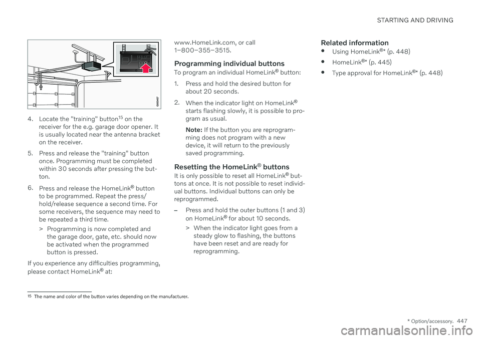 VOLVO S90 TWIN ENGINE 2020 Workshop Manual STARTING AND DRIVING
* Option/accessory.447
4. Locate the "training" button 15
on the
receiver for the e.g. garage door opener. It is usually located near the antenna bracketon the receiver.
VOLVO S90 TWIN ENGINE 2020 Workshop Manual STARTING AND DRIVING
* Option/accessory.447
4. Locate the "training" button 15
on the
receiver for the e.g. garage door opener. It is usually located near the antenna bracketon the receiver.