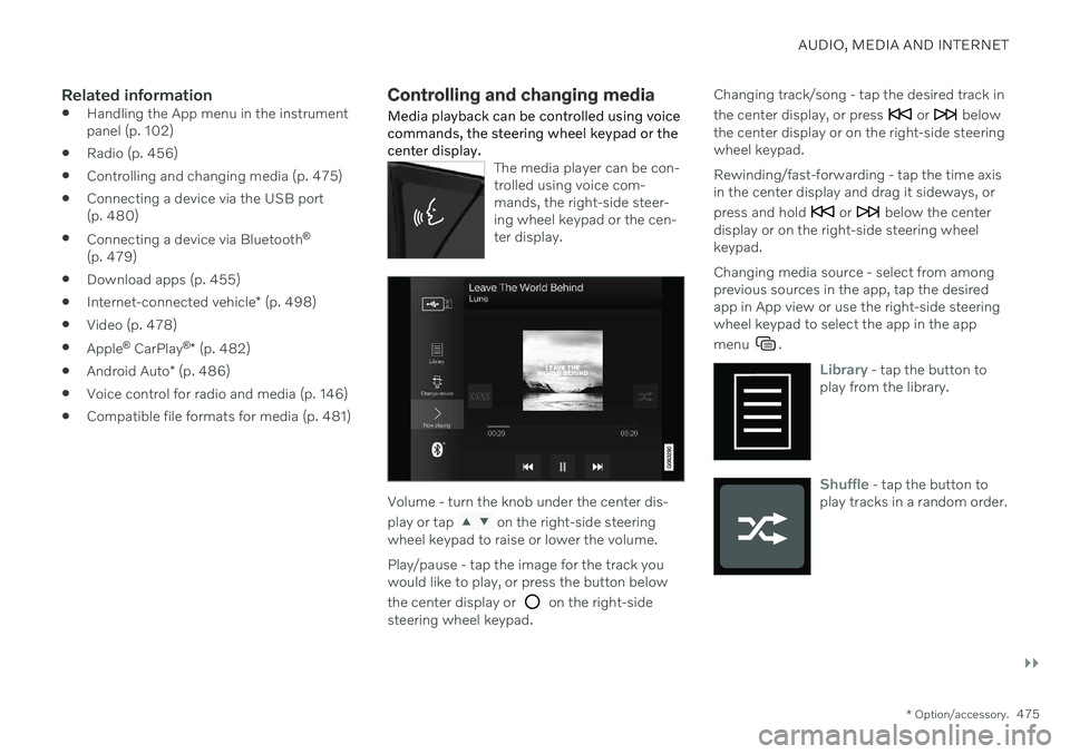 VOLVO S90 TWIN ENGINE 2020 Owners Manual AUDIO, MEDIA AND INTERNET
}}
* Option/accessory.475
Related information
Handling the App menu in the instrument panel (p. 102)
Radio (p. 456)
Controlling and changing media (p. 475)
Connecting a de VOLVO S90 TWIN ENGINE 2020 Owners Manual AUDIO, MEDIA AND INTERNET
}}
* Option/accessory.475
Related information
Handling the App menu in the instrument panel (p. 102)
Radio (p. 456)
Controlling and changing media (p. 475)
Connecting a de