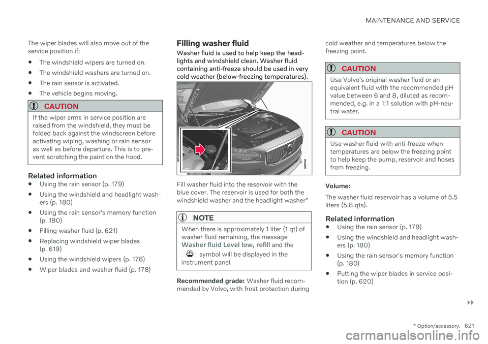 VOLVO S90 TWIN ENGINE 2020 User Guide MAINTENANCE AND SERVICE
}}
* Option/accessory.621
The wiper blades will also move out of the service position if:
The windshield wipers are turned on.
The windshield washers are turned on.
The rain VOLVO S90 TWIN ENGINE 2020 User Guide MAINTENANCE AND SERVICE
}}
* Option/accessory.621
The wiper blades will also move out of the service position if:
The windshield wipers are turned on.
The windshield washers are turned on.
The rain