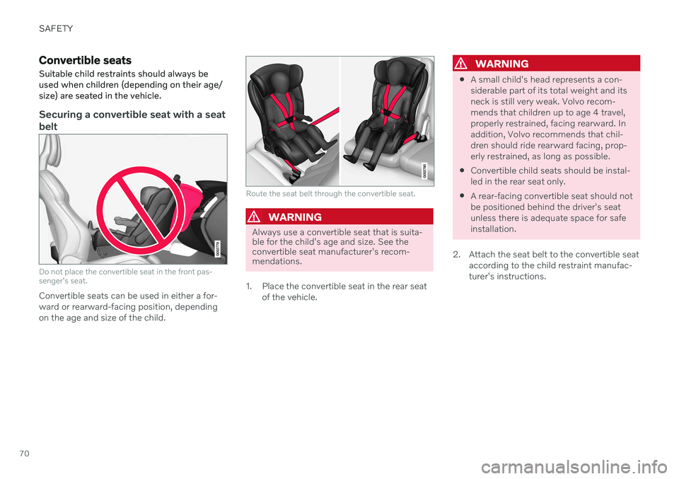 VOLVO S90 TWIN ENGINE 2020 Owners Manual SAFETY
70
Convertible seats Suitable child restraints should always be used when children (depending on their age/size) are seated in the vehicle.
Securing a convertible seat with a seat belt
Do not p VOLVO S90 TWIN ENGINE 2020 Owners Manual SAFETY
70
Convertible seats Suitable child restraints should always be used when children (depending on their age/size) are seated in the vehicle.
Securing a convertible seat with a seat belt
Do not p