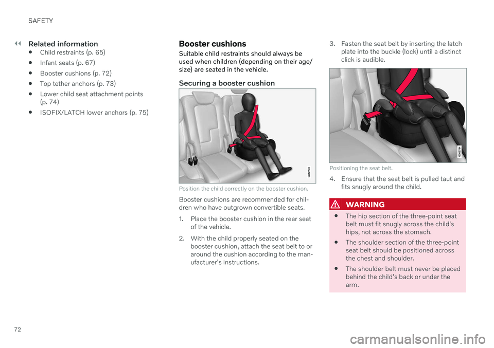 VOLVO S90 TWIN ENGINE 2020 Manual PDF ||
SAFETY
72
Related information
Child restraints (p. 65)
 Infant seats (p. 67)
 Booster cushions (p. 72)
 Top tether anchors (p. 73)
 Lower child seat attachment points (p. 74)
 ISOFIX/LATCH lower an