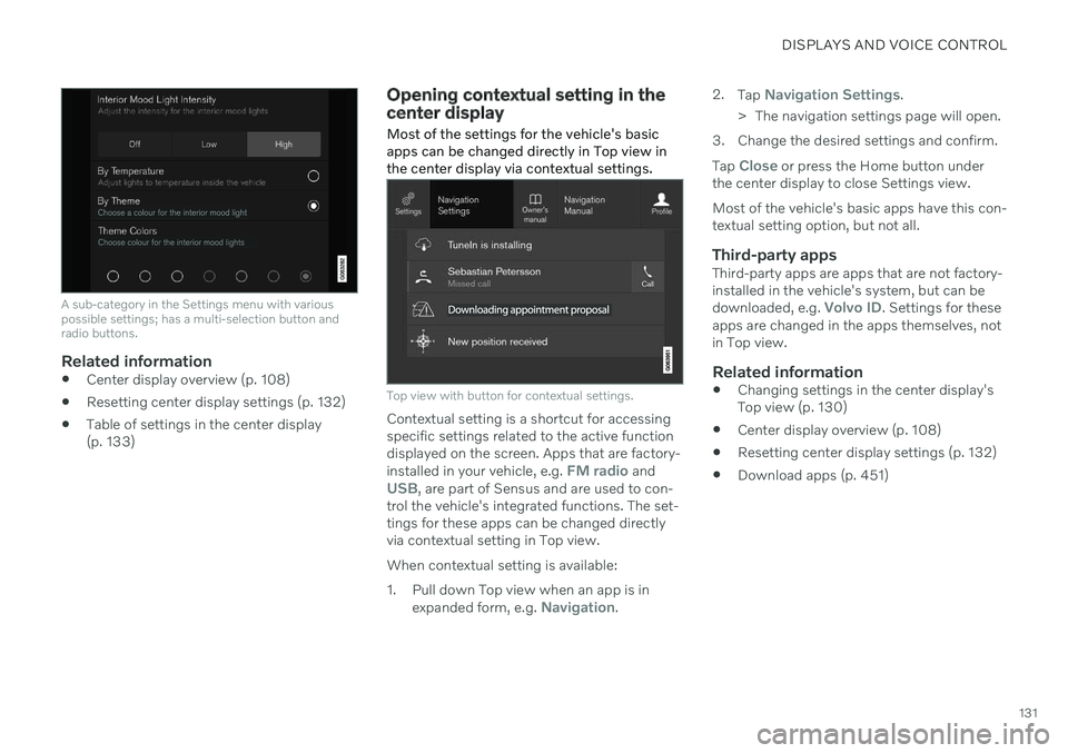 VOLVO V60 2021  Owners Manual DISPLAYS AND VOICE CONTROL
131
A sub-category in the Settings menu with various possible settings; has a multi-selection button andradio buttons.
Related information
Center display overview (p. 108)
 