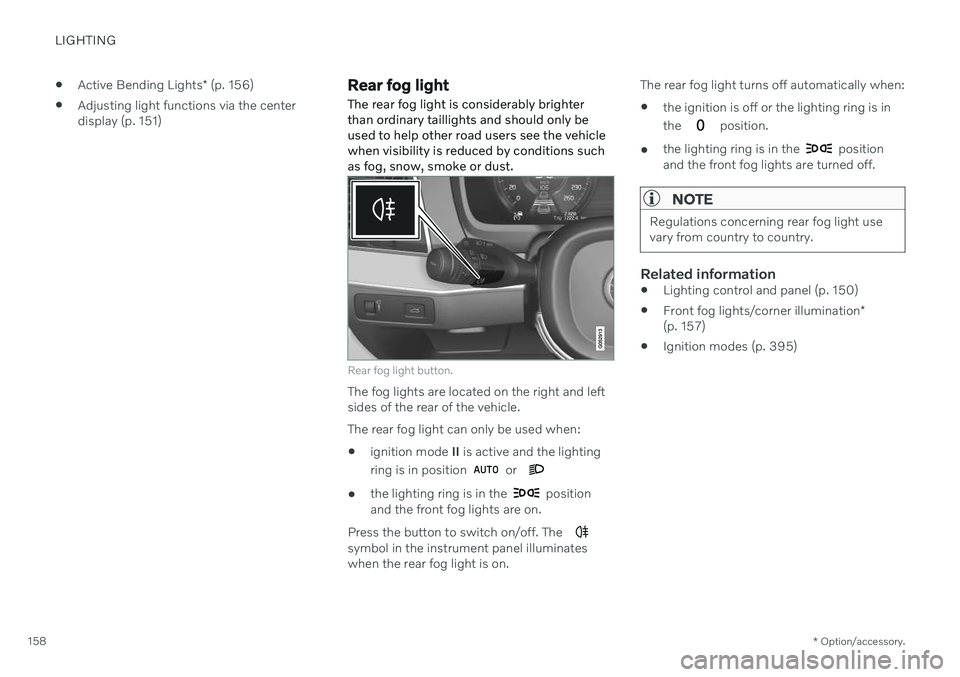 VOLVO V60 2021  Owners Manual LIGHTING
* Option/accessory.
158 
Active Bending Lights
* (p. 156)
 Adjusting light functions via the center display (p. 151)
Rear fog light
The rear fog light is considerably brighter than ordinary t