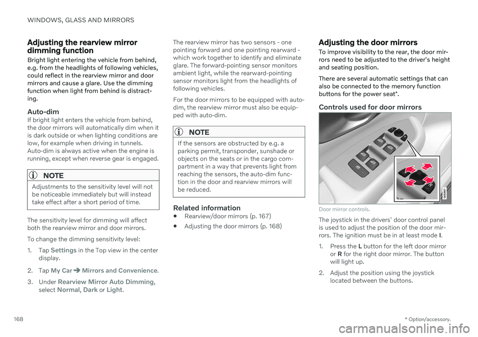 VOLVO V60 2021  Owners Manual WINDOWS, GLASS AND MIRRORS
* Option/accessory.
168
Adjusting the rearview mirror dimming function
Bright light entering the vehicle from behind, e.g. from the headlights of following vehicles,could re