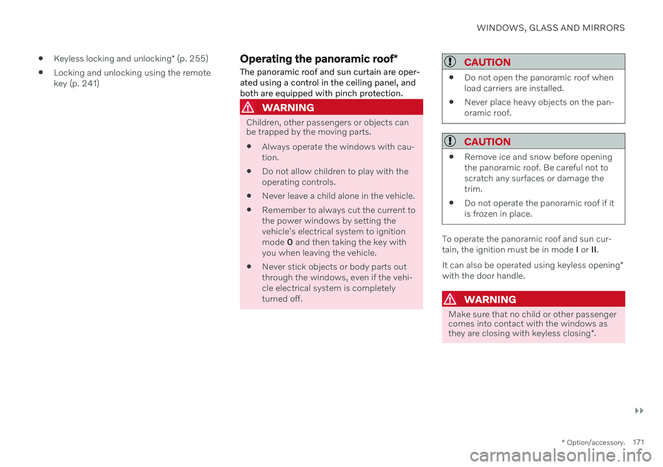 VOLVO V60 2021  Owners Manual WINDOWS, GLASS AND MIRRORS
}}
* Option/accessory.171

Keyless locking and unlocking
* (p. 255)
 Locking and unlocking using the remote key (p. 241)
Operating the panoramic roof
*
The panoramic roof an
