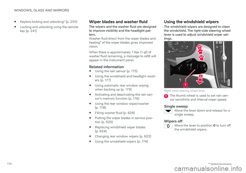 VOLVO V60 2021  Owners Manual WINDOWS, GLASS AND MIRRORS
* Option/accessory.
174 
Keyless locking and unlocking
* (p. 255)
 Locking and unlocking using the remote key (p. 241)
Wiper blades and washer fluid The wipers and the washe