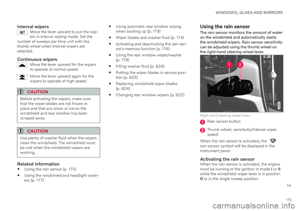 VOLVO V60 2021  Owners Manual WINDOWS, GLASS AND MIRRORS
}}
175
Interval wipersMove the lever upward to put the wip- ers in interval wiping mode. Set the
number of sweeps per time unit with thethumb wheel when interval wipers ares