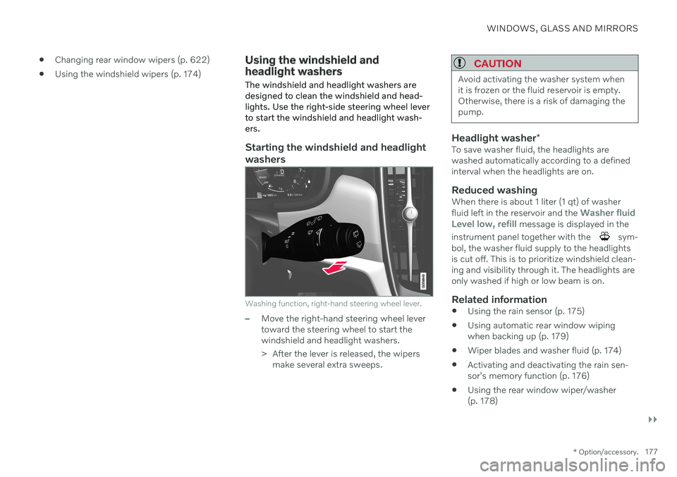 VOLVO V60 2021  Owners Manual WINDOWS, GLASS AND MIRRORS
}}
* Option/accessory.177

Changing rear window wipers (p. 622)
 Using the windshield wipers (p. 174)
Using the windshield and headlight washers The windshield and headlight