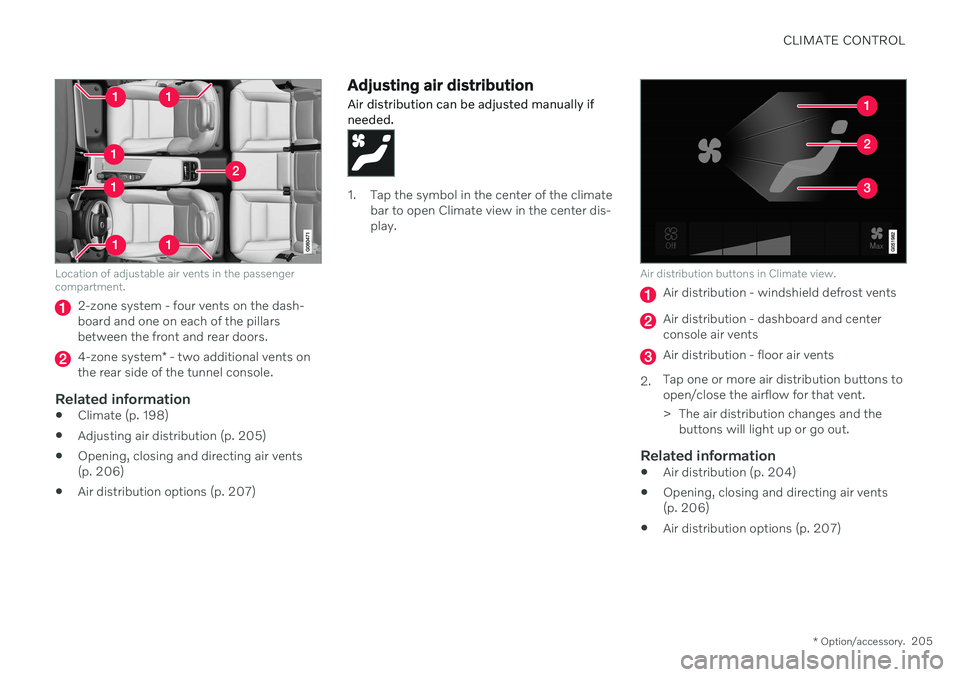 VOLVO V60 2021 Owners Manual CLIMATE CONTROL
* Option/accessory.205
Location of adjustable air vents in the passenger compartment.
2-zone system - four vents on the dash- board and one on each of the pillarsbetween the front and VOLVO V60 2021 Owners Manual CLIMATE CONTROL
* Option/accessory.205
Location of adjustable air vents in the passenger compartment.
2-zone system - four vents on the dash- board and one on each of the pillarsbetween the front and
