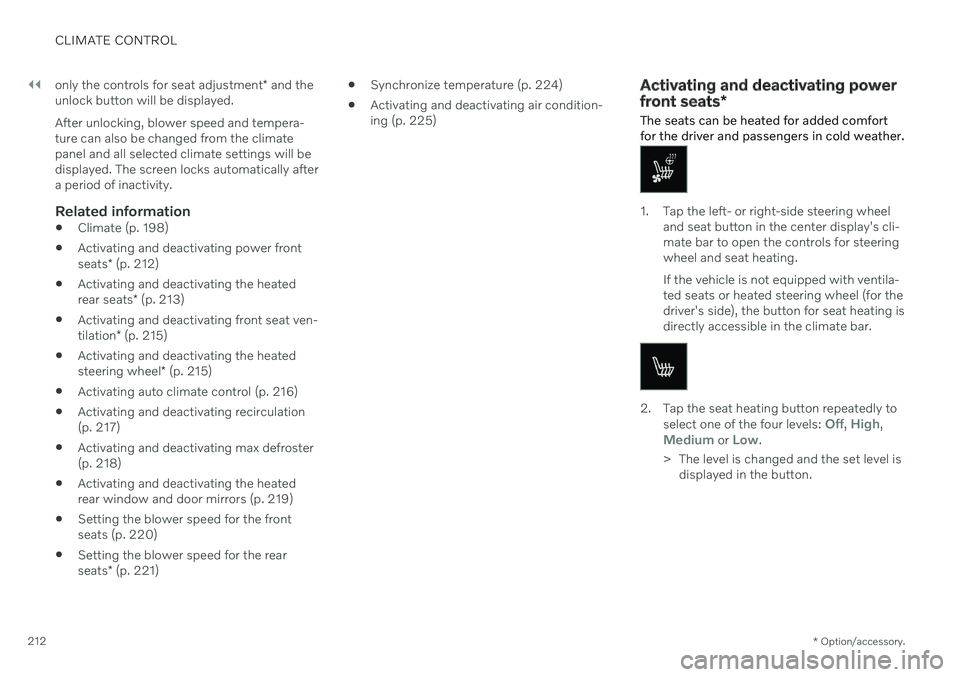 VOLVO V60 2021  Owners Manual ||
CLIMATE CONTROL
* Option/accessory.
212 only the controls for seat adjustment
* and the
unlock button will be displayed. After unlocking, blower speed and tempera- ture can also be changed from the