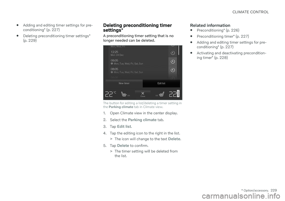VOLVO V60 2021  Owners Manual CLIMATE CONTROL
* Option/accessory.229

Adding and editing timer settings for pre- conditioning
* (p. 227)
 Deleting preconditioning timer settings
*
(p. 229)
Deleting preconditioning timer settings *