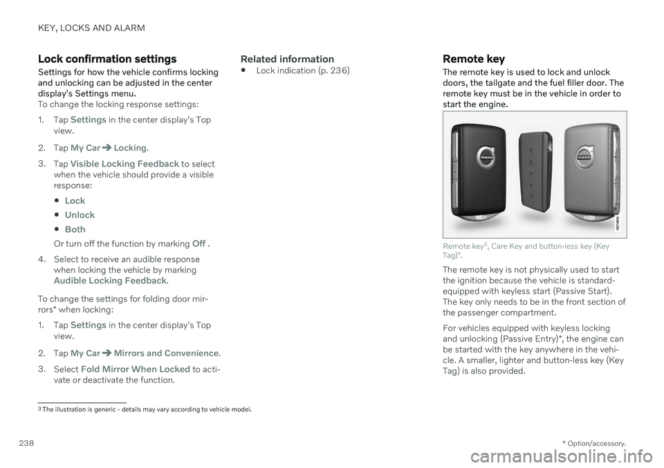 VOLVO V60 2021  Owners Manual KEY, LOCKS AND ALARM
* Option/accessory.
238
Lock confirmation settings
Settings for how the vehicle confirms locking and unlocking can be adjusted in the centerdisplay's Settings menu.
To change 