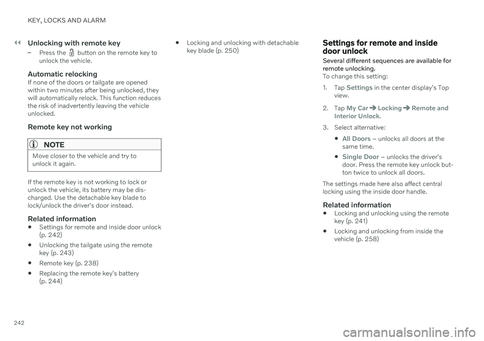VOLVO V60 2021  Owners Manual ||
KEY, LOCKS AND ALARM
242
Unlocking with remote key
–Press the  button on the remote key to
unlock the vehicle.
Automatic relockingIf none of the doors or tailgate are opened within two minutes af