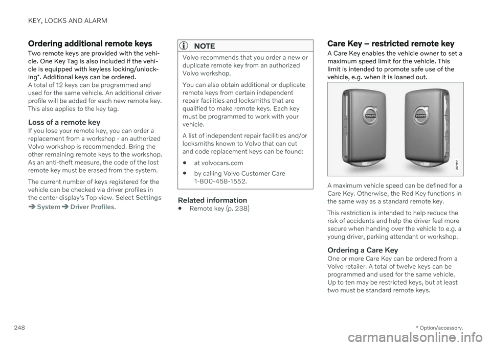 VOLVO V60 2021  Owners Manual KEY, LOCKS AND ALARM
* Option/accessory.
248
Ordering additional remote keys Two remote keys are provided with the vehi- cle. One Key Tag is also included if the vehi-cle is equipped with keyless lock