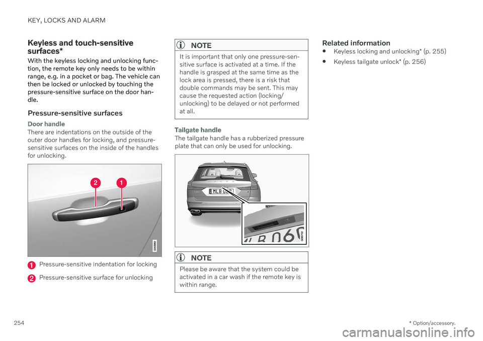 VOLVO V60 2021  Owners Manual KEY, LOCKS AND ALARM
* Option/accessory.
254
Keyless and touch-sensitive surfaces *
With the keyless locking and unlocking func- tion, the remote key only needs to be withinrange, e.g. in a pocket or 