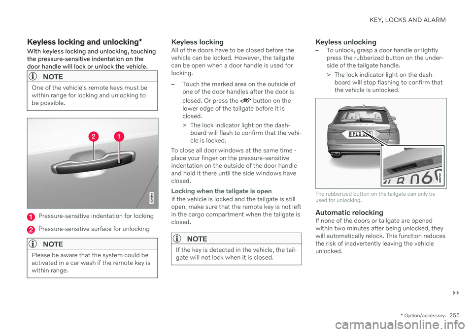 VOLVO V60 2021  Owners Manual KEY, LOCKS AND ALARM
}}
* Option/accessory.255
Keyless locking and unlocking *
With keyless locking and unlocking, touching the pressure-sensitive indentation on thedoor handle will lock or unlock the