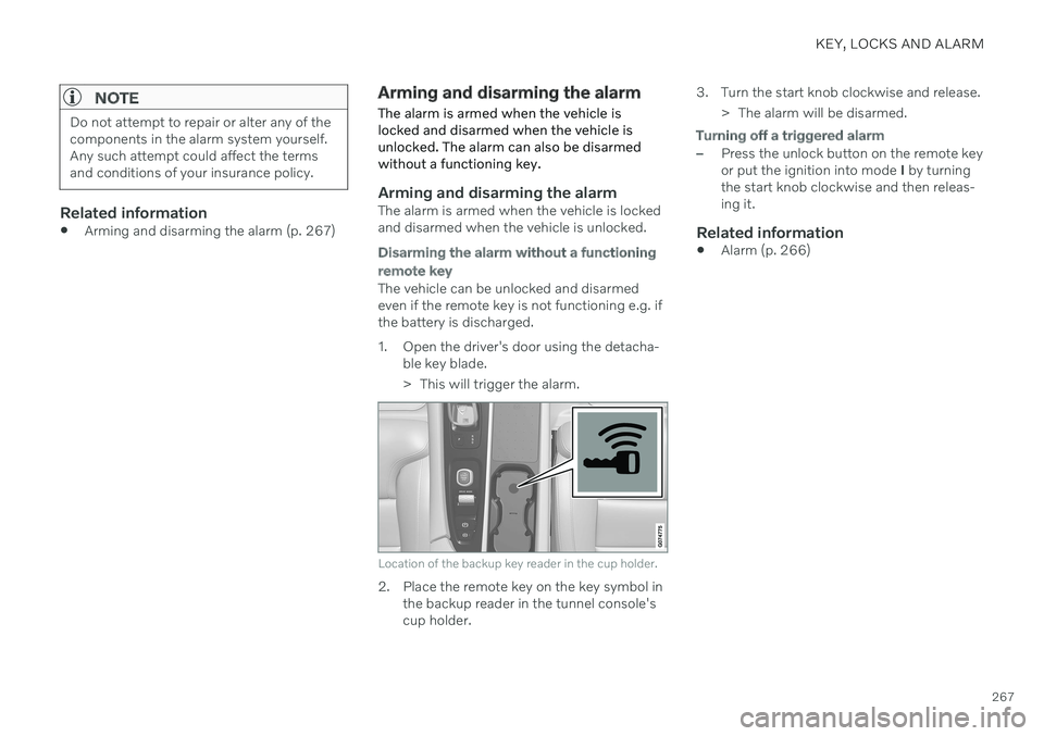 VOLVO V60 2021  Owners Manual KEY, LOCKS AND ALARM
267
NOTE
Do not attempt to repair or alter any of the components in the alarm system yourself.Any such attempt could affect the termsand conditions of your insurance policy.
Relat