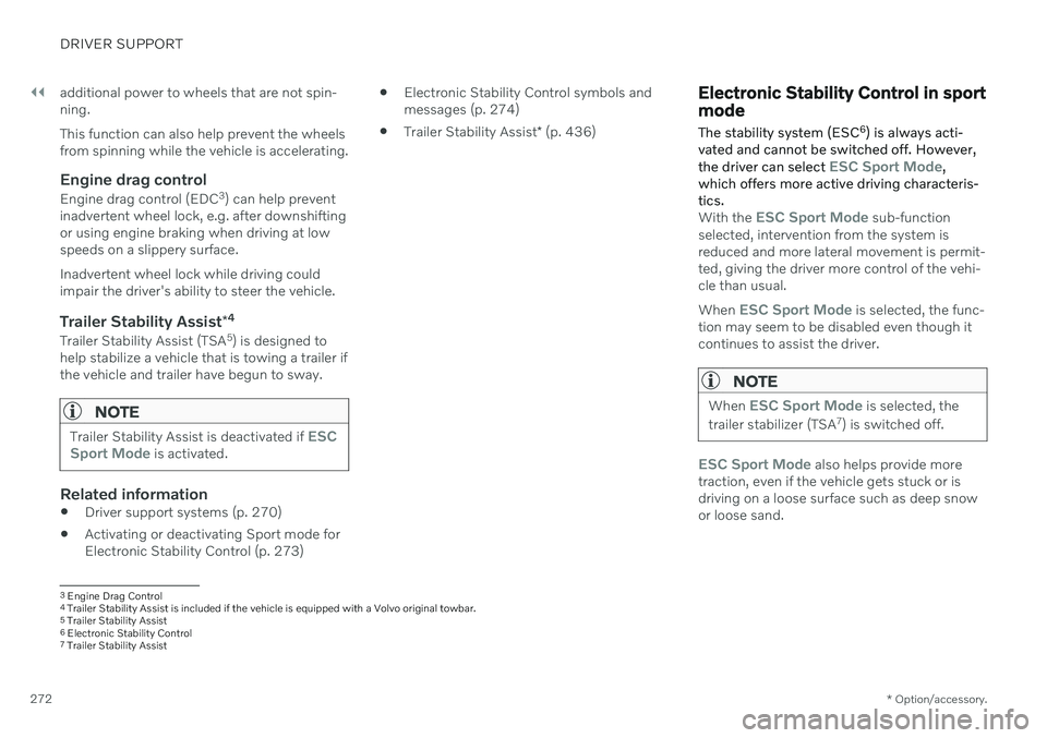 VOLVO V60 2021 Owners Manual ||
DRIVER SUPPORT
* Option/accessory.
272 additional power to wheels that are not spin- ning. This function can also help prevent the wheels from spinning while the vehicle is accelerating.
Engine dra VOLVO V60 2021 Owners Manual ||
DRIVER SUPPORT
* Option/accessory.
272 additional power to wheels that are not spin- ning. This function can also help prevent the wheels from spinning while the vehicle is accelerating.
Engine dra