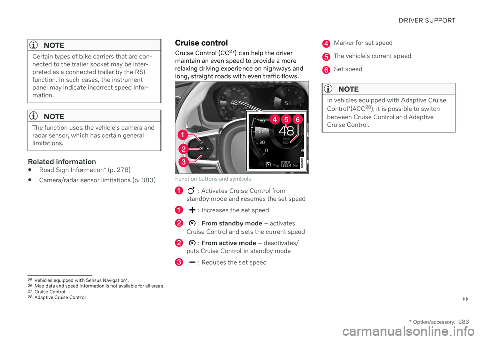 VOLVO V60 2021  Owners Manual DRIVER SUPPORT
}}
* Option/accessory.283
NOTE
Certain types of bike carriers that are con- nected to the trailer socket may be inter-preted as a connected trailer by the RSIfunction. In such cases, th