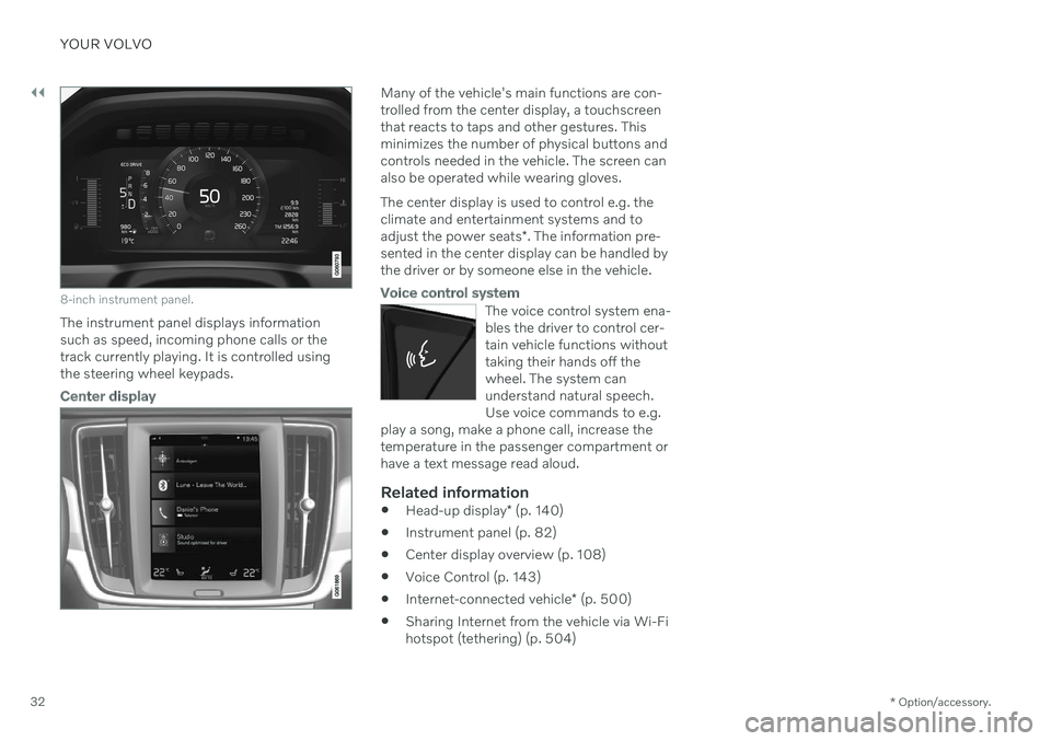 VOLVO V60 2021  Owners Manual ||
YOUR VOLVO
* Option/accessory.
32
8-inch instrument panel.
The instrument panel displays information 
such as speed, incoming phone calls or thetrack currently playing. It is controlled usingthe st