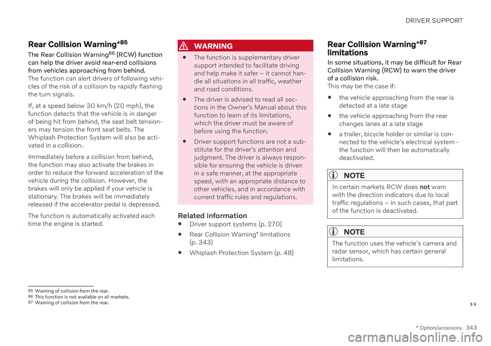VOLVO V60 2021  Owners Manual DRIVER SUPPORT
}}
* Option/accessory.343
Rear Collision Warning *85
The Rear Collision Warning 86
 (RCW) function
can help the driver avoid rear-end collisions from vehicles approaching from behind.
T