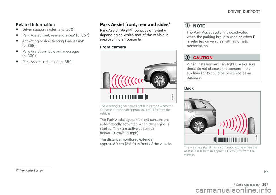 VOLVO V60 2021 Owners Manual DRIVER SUPPORT
}}
* Option/accessory.357
Related information
Driver support systems (p. 270)
Park Assist front, rear and sides
* (p. 357)
Activating or deactivating Park Assist
*
(p. 358)
Park Assi VOLVO V60 2021 Owners Manual DRIVER SUPPORT
}}
* Option/accessory.357
Related information
Driver support systems (p. 270)
Park Assist front, rear and sides
* (p. 357)
Activating or deactivating Park Assist
*
(p. 358)
Park Assi