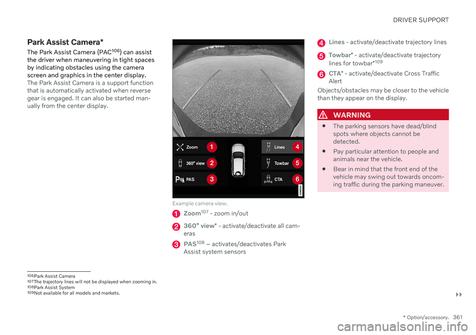 VOLVO V60 2021 Owners Manual DRIVER SUPPORT
}}
* Option/accessory.361
Park Assist Camera *
The Park Assist Camera (PAC 106
) can assist
the driver when maneuvering in tight spaces by indicating obstacles using the camerascreen an VOLVO V60 2021 Owners Manual DRIVER SUPPORT
}}
* Option/accessory.361
Park Assist Camera *
The Park Assist Camera (PAC 106
) can assist
the driver when maneuvering in tight spaces by indicating obstacles using the camerascreen an