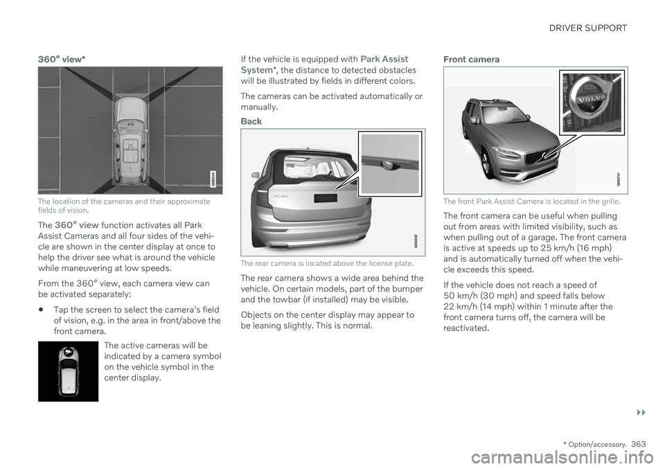 VOLVO V60 2021 Owners Manual DRIVER SUPPORT
}}
* Option/accessory.363
360° view*
The location of the cameras and their approximate fields of vision.
The 360° view function activates all Park
Assist Cameras and all four sides of VOLVO V60 2021 Owners Manual DRIVER SUPPORT
}}
* Option/accessory.363
360° view*
The location of the cameras and their approximate fields of vision.
The 360° view function activates all Park
Assist Cameras and all four sides of