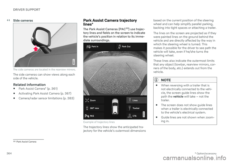 VOLVO V60 2021 Owners Manual ||
DRIVER SUPPORT
* Option/accessory.
364
Side cameras
The side cameras are located in the rearview mirrors.
The side cameras can show views along each side of the vehicle.
Related information
Park A VOLVO V60 2021 Owners Manual ||
DRIVER SUPPORT
* Option/accessory.
364
Side cameras
The side cameras are located in the rearview mirrors.
The side cameras can show views along each side of the vehicle.
Related information
Park A