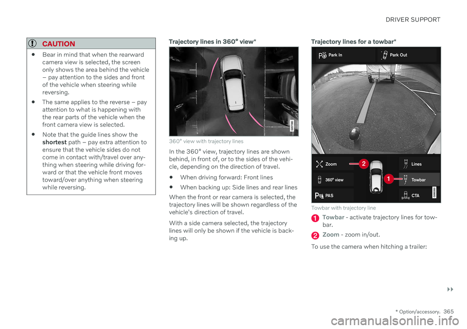 VOLVO V60 2021 Owners Manual DRIVER SUPPORT
}}
* Option/accessory.365
CAUTION
Bear in mind that when the rearward camera view is selected, the screenonly shows the area behind the vehicle– pay attention to the sides and frontof VOLVO V60 2021 Owners Manual DRIVER SUPPORT
}}
* Option/accessory.365
CAUTION
Bear in mind that when the rearward camera view is selected, the screenonly shows the area behind the vehicle– pay attention to the sides and frontof