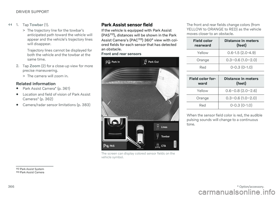 VOLVO V60 2021 Owners Manual ||
DRIVER SUPPORT
* Option/accessory.
366 1.
Tap
Towbar (1).
> The trajectory line for the towbar's anticipated path toward the vehicle will appear and the vehicle's trajectory lineswill disa VOLVO V60 2021 Owners Manual ||
DRIVER SUPPORT
* Option/accessory.
366 1.
Tap
Towbar (1).
> The trajectory line for the towbar's anticipated path toward the vehicle will appear and the vehicle's trajectory lineswill disa