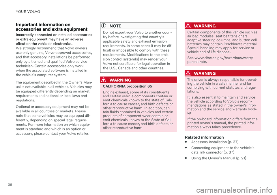VOLVO V60 2021  Owners Manual YOUR VOLVO
36
Important information on accessories and extra equipment
Incorrectly connected or installed accessories or extra equipment may have an adverseeffect on the vehicle's electronics.
We 