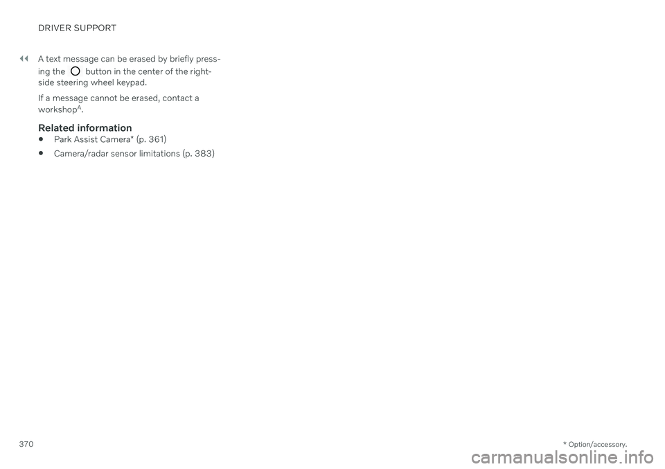VOLVO V60 2021  Owners Manual ||
DRIVER SUPPORT
* Option/accessory.
370 A text message can be erased by briefly press- ing the 
 button in the center of the right-
side steering wheel keypad. If a message cannot be erased, contact
