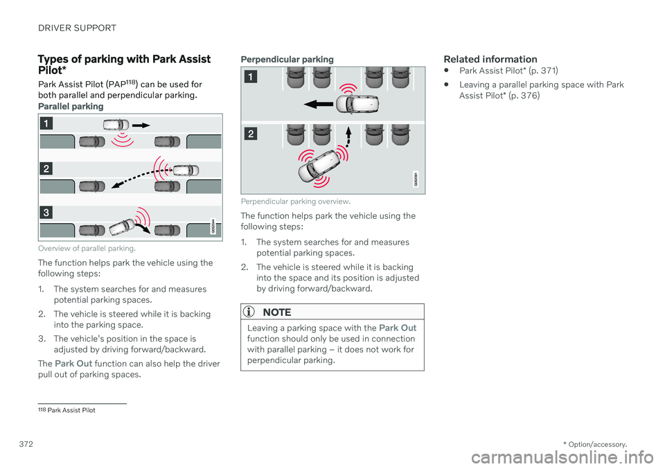VOLVO V60 2021  Owners Manual DRIVER SUPPORT
* Option/accessory.
372
Types of parking with Park Assist Pilot *
Park Assist Pilot (PAP 118
) can be used for
both parallel and perpendicular parking.
Parallel parking
Overview of para