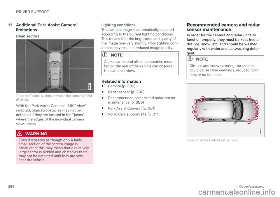VOLVO V60 2021  Owners Manual ||
DRIVER SUPPORT
* Option/accessory.
386
Additional Park Assist Camera *
limitations
Blind sectors
There are "blind" sectors between the cameras' fields of vision.
With the Park Assist Ca