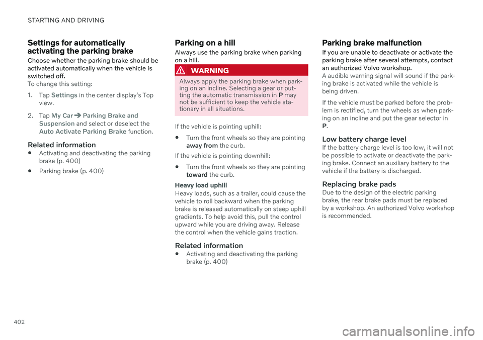 VOLVO V60 2021  Owners Manual STARTING AND DRIVING
402
Settings for automatically activating the parking brake Choose whether the parking brake should be activated automatically when the vehicle isswitched off.
To change this sett