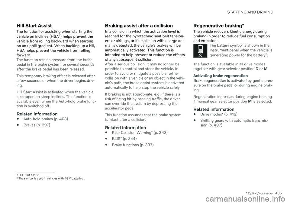 VOLVO V60 2021  Owners Manual STARTING AND DRIVING
* Option/accessory.405
Hill Start Assist
The function for assisting when starting the vehicle on inclines (HSA 4
) helps prevent the
vehicle from rolling backward when starting on